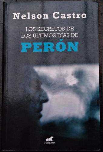 Los Secretos De Los Últimos Días De Perón - Nelson Castro