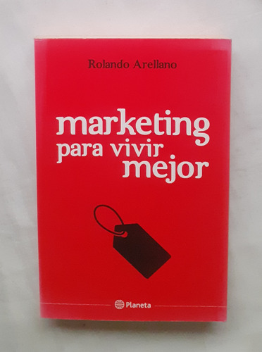 Marketing Para Vivir Mejor Rolando Arellano Libro Original 
