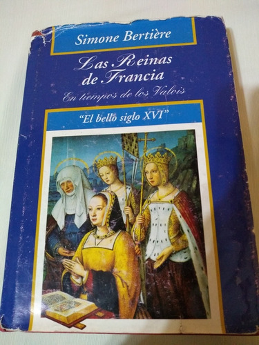 Las Reinas De Francia En Tiempos Los Valois Simone Bertiere