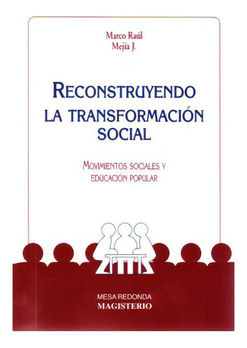 Reconstruyendo La Transformación Social. Movimientos Socia, De Marco Raúl Mejía J.. Serie 9582002749, Vol. 1. Editorial Cooperativa Editorial Magisterio, Tapa Blanda, Edición 1996 En Español, 1996