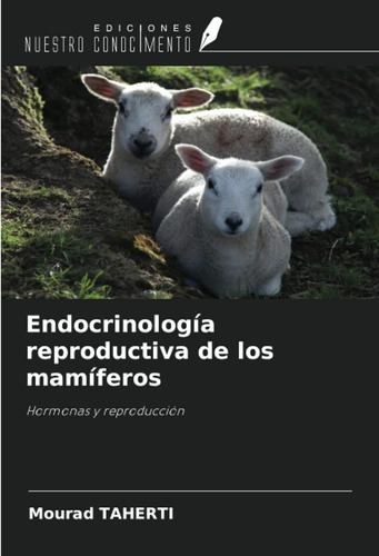 Endocrinología Reproductiva De Los Mamíferos: Hormonas Y Rep