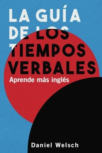 Libro : La Guia De Los Tiempos Verbales: Aprende Mas Ingl...