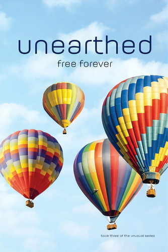 Unearthed: Free Forever: Free Forever, De Miller, Rich. The Unusual Series, Vol. 3. Editorial Lightning Source Inc, Tapa Blanda En Inglés