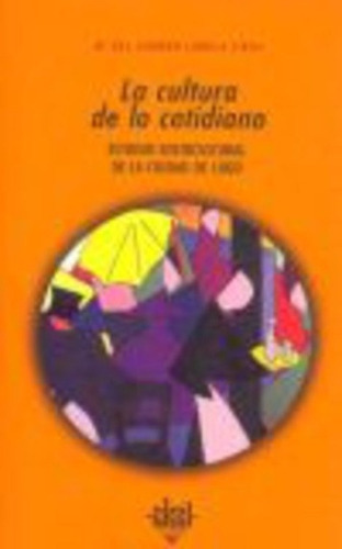 Cultura De Lo Cotidiano Estudio Sociocultural De La Ciudad De Lugo, La, de Lamela Viera Mª Del Carmen. Editorial Akal, tapa blanda en español, 1998