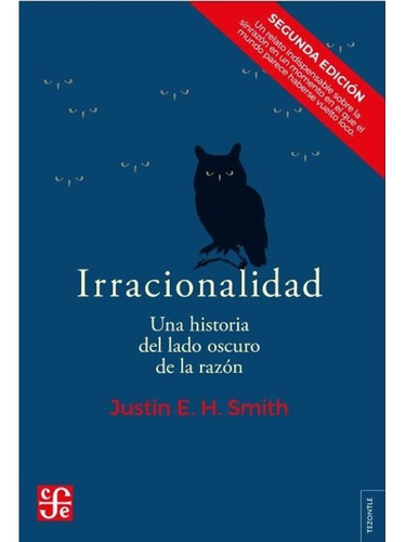 Libro Irracionalidad - Justin E. H. Smith - Fce