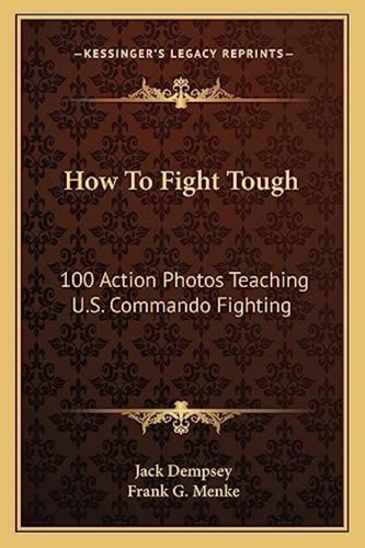 How To Fight Tough: 100 Action Photos Teaching U.s. Commando Fighting, De Dempsey, Jack. Editorial Kessinger Publishing, Tapa Blanda En Inglés