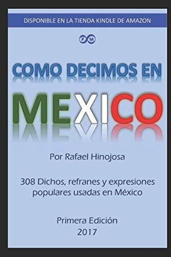 Libro: Como Decimos En Mexico: 308 Dichos, Refranes Y Expres