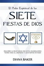 Comprar El Poder Espiritual De Las Siete Fiestas De Dios : Descubre La Relevancia Que Estas Celebraciones..., De Diana Baker. Editorial Devoción Total Editorial, Tapa Blanda En Español