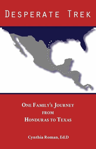 Libro Desperate Trek: One Family's Journey From Honduras T