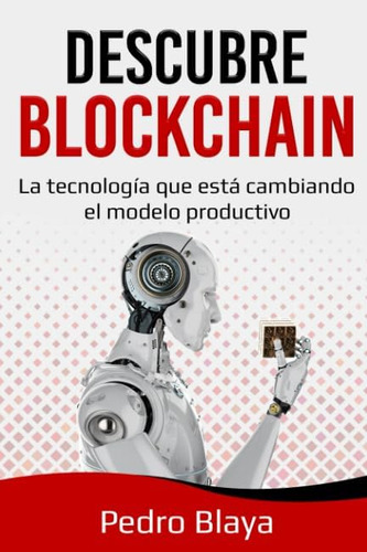 Libro: Descubre Blockchain: La Tecnología Que Está Cambiando