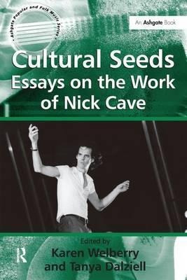 Cultural Seeds: Essays On The Work Of Nick Cave - Tanya D...