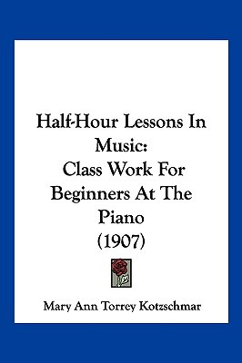 Libro Half-hour Lessons In Music: Class Work For Beginner...