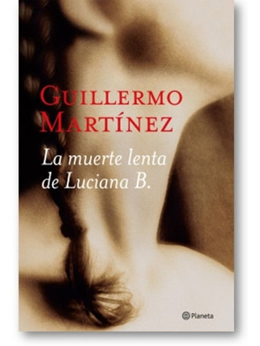 ** La Muerte Lenta De Luciana B ** Guillermo Martinez