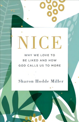 Nice: Why We Love To Be Liked And How God Calls Us To More, De Miller, Sharon Hodde. Editorial Baker Pub Group, Tapa Blanda En Inglés