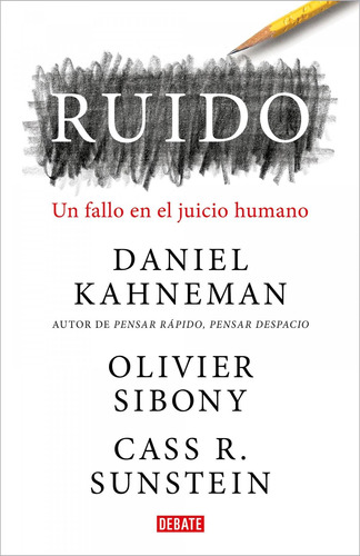 Libro: Ruido. Kahneman, Daniel/sibony, Olivier/sunstei. Deba