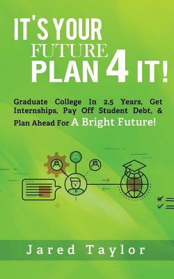 Libro It's Your Future, Plan 4 It!: Graduate College In 2...