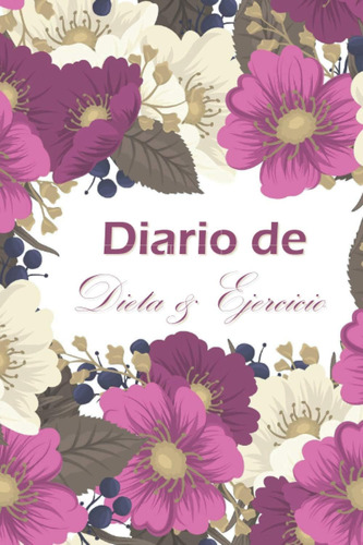 Libro: Diario De Dieta & Ejercicio: Cuaderno Para Registrar 