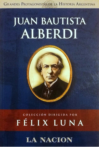 Juan Bautista Alberdi - Félix Luna