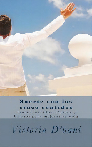 Suerte Con Los Cinco Sentidos: Trucos Sencillos Y Baratos Para Mejorar Su Vida, De Ozores, Emma. Editorial Createspace, Tapa Blanda En Español