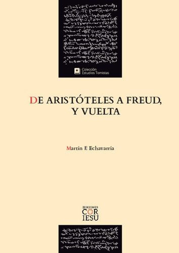 De Aristóteles A Freud, Y Vuelta, De Echavarría, Martin F.. Editorial Ediciones Cor Iesu, Tapa Blanda En Español