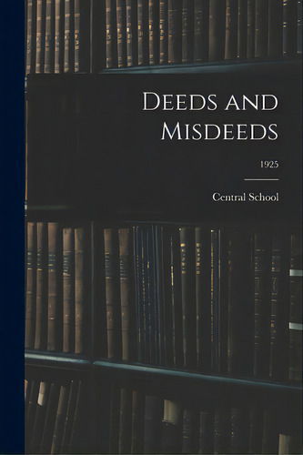 Deeds And Misdeeds; 1925, De Central School (decatur, Ind ).. Editorial Hassell Street Pr, Tapa Blanda En Inglés