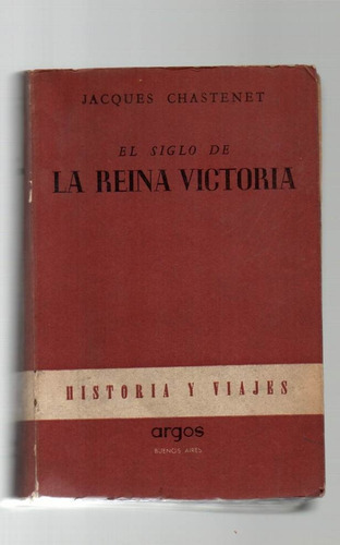 El Siglo De La Reina Victoria - J Chastenet  - Argos - B55 