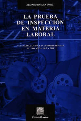La Prueba De Inspección En Materia Laboral, De Sosa Ortiz, Alejandro. Editorial Porrúa México En Español