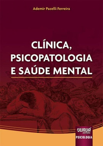 Clínica, Psicopatologia E Saúde Mental, De Ferreira, Ademir Pacelli. Editora Jurua Editora **, Capa Mole Em Português