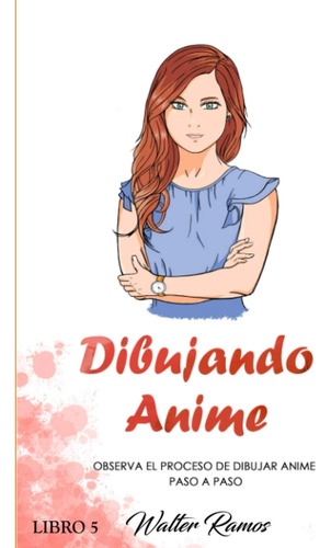 Libro: Dibujando Anime Libro 5: Observa El Proceso De Anime