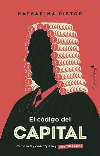 Libro Código Del Capital. Cómo La Ley Crea Riqueza Y Desigu