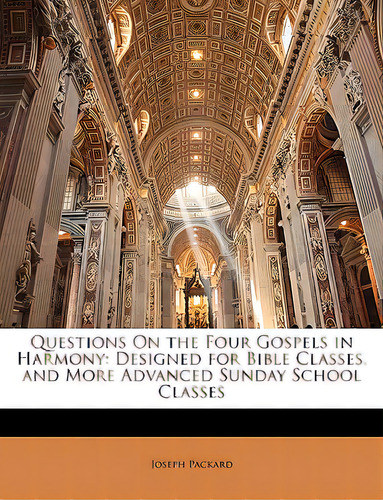 Questions On The Four Gospels In Harmony: Designed For Bible Classes, And More Advanced Sunday Sc..., De Packard, Joseph. Editorial Nabu Pr, Tapa Blanda En Inglés