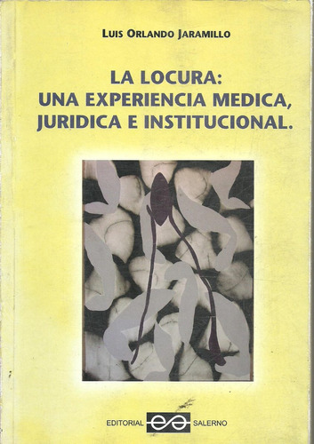 Locura Experiencia Medica Juridica Institucional - Jaramillo