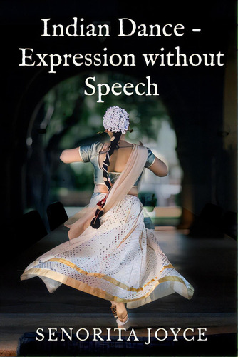 Indian Dance - Expression Without Speech, De Joyce, Senorita. Editorial Harpercollins 360, Tapa Blanda En Inglés