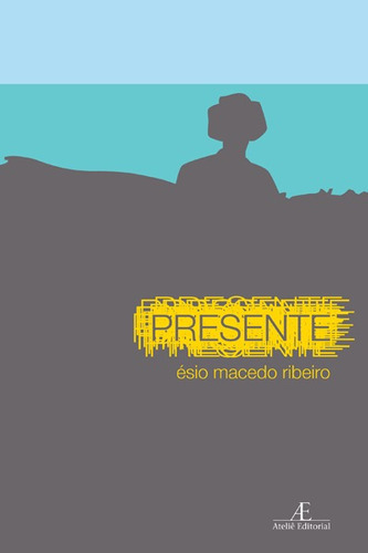 Presente, de Ribeiro, Ésio Macedo. Editora Ateliê Editorial Ltda - EPP, capa mole em português, 2021