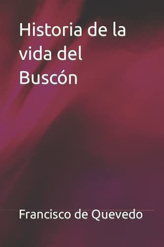 Historia De La Vida Del Buscon - De Quevedo,..., de DE QUEVEDO FRANCISCO. Editorial Independently Published en español