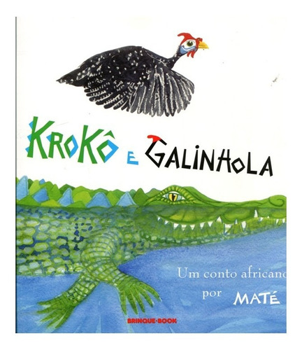 Krokô e Galinhola, de Maté. Editora BRINQUE-BOOK (CIA DAS LETRAS), capa mole, edição 1 em português