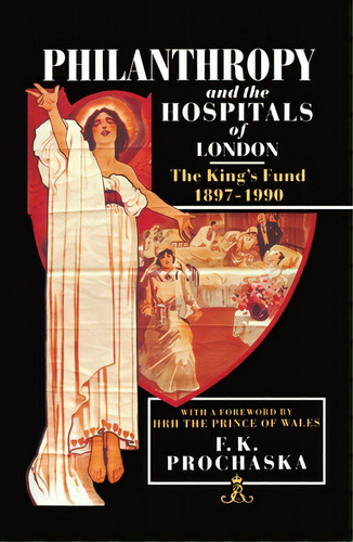 Philanthropy And The Hospitals Of London: The King's Fund, 1897-1990, De Prochaska, F. K.. Editorial Oxford Univ Pr, Tapa Dura En Inglés