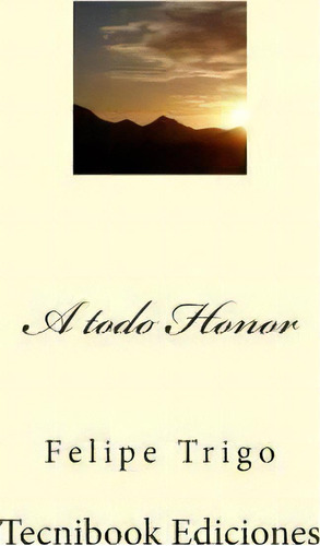 A Todo Honor, De Felipe Trigo. Editorial Createspace Independent Publishing Platform, Tapa Blanda En Español