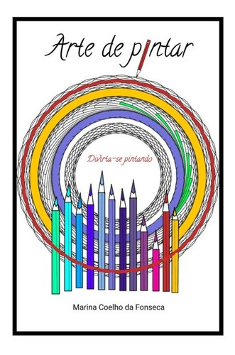 Arte De Pintar: Divirta-se Pintando, De Marina Coelho Da Fonseca. Série Não Aplicável, Vol. 1. Editora Clube De Autores, Capa Mole, Edição 1 Em Português, 2020