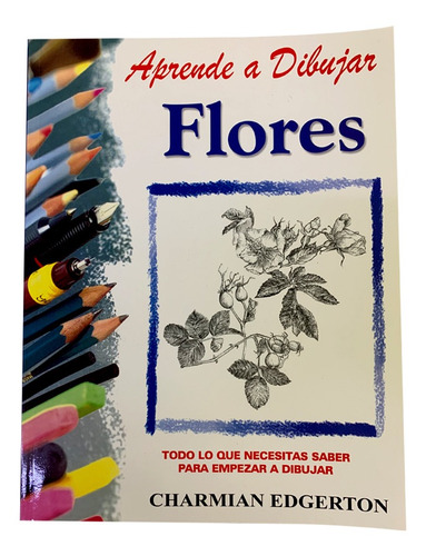 Aprende A Dibujar Flores. Charmian Edgerton
