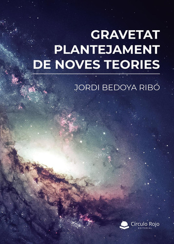 Gravetat, Plantejament De Noves Teories: No aplica, de Bedoya Ribó , Jordi.. Serie 1, vol. 1. Grupo Editorial Círculo Rojo SL, tapa pasta blanda, edición 1 en español, 2022