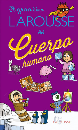 El gran libro LAROUSSE del cuerpo humano, de Royer, Anne. Editorial Larousse, tapa dura en español, 2017