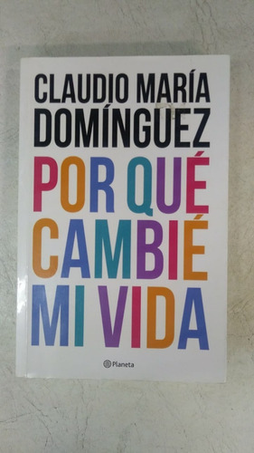 Por Que Cambie Mi Vida - Claudio Maria Dominguez - Planeta