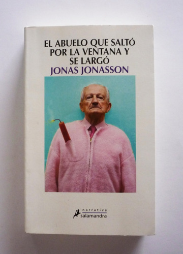 Jonas Jonasson El Abuelo Que Salto Por La Ventana Y Se Largo