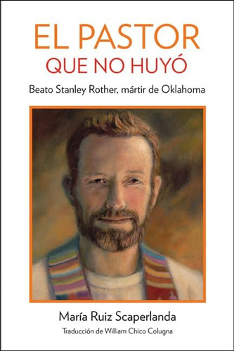 Libro: El Pastor Que No Corrió: Beato Stanley Rother, Mártir
