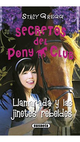 Llamarada y Las Jinetes Rebeldes (Secretos Del Pony Club), de Gregg. Editorial Susaeta, tapa pasta blanda, edición 1 en español, 2020