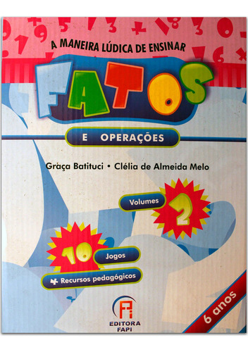 Coleção A Maneira Lúdica De Ensinar Fatos E Operações - 6 Anos: A Maneira Lúdica De Ensinar, De Graça Batituci., Vol. 1. Editorial Editora Fapi, Capa Mole, Edição 2005-01-01 00:00:00 Em Português