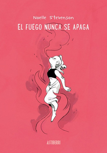 El Fuego Nunca Se Apaga  - Noelle Stevenson 