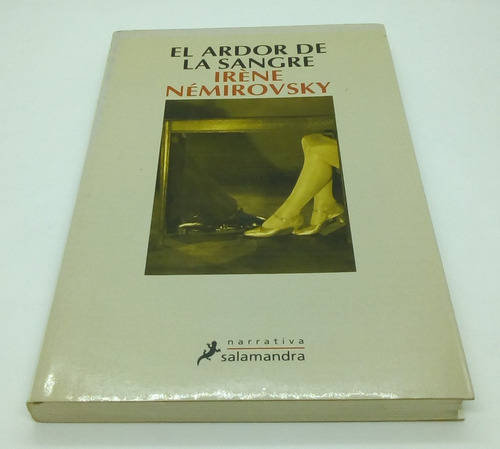 El Ardor De La Sangre.           Irene Nemirovsky.