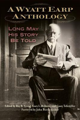 Libro A Wyatt Earp Anthology: Long May His Story Be Told ...